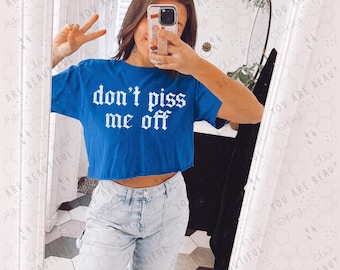 Don&#39;t Piss Me Off DTF Transfer {Edgy Direct To Film Print} Ready To Press