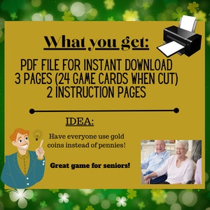 May include: A yellow printable PDF file for a game. The text says "What you get: PDF FILE FOR INSTANT DOWNLOAD 3 PAGES (24 GAME CARDS WHEN CUT) 2 INSTRUCTION PAGES IDEA: Have everyone use gold coins instead of pennies! Great game for seniors!"