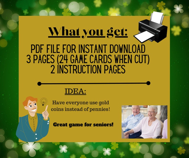 May include: A yellow printable PDF file for a game. The text says "What you get: PDF FILE FOR INSTANT DOWNLOAD 3 PAGES (24 GAME CARDS WHEN CUT) 2 INSTRUCTION PAGES IDEA: Have everyone use gold coins instead of pennies! Great game for seniors!"