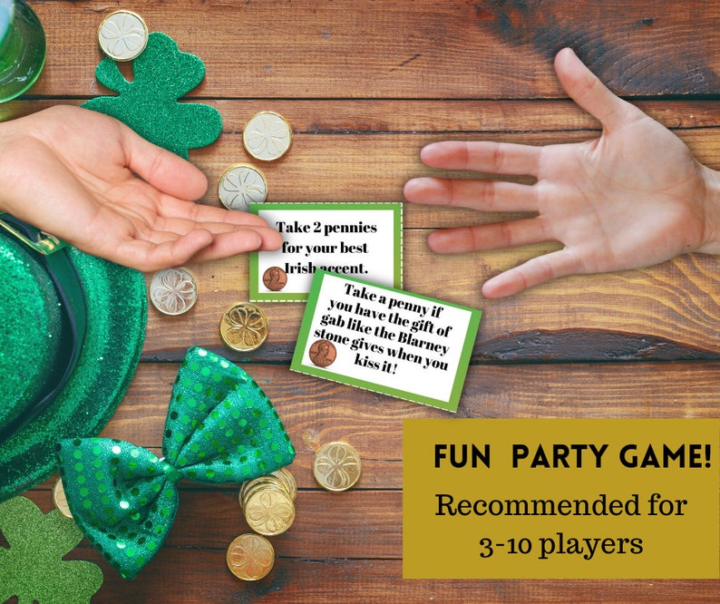 May include: A fun party game for 3-10 players with green shamrock cards and pennies. The cards have instructions for a game with an Irish theme. The text on the cards reads "Take 2 pennies for your best Irish accent." and "Take a penny if you have the gift of gab like the Blarney stone gives when you kiss it!"