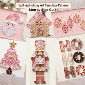 May include: A Quilling Holiday Art Template Pattern Step by Step Guide featuring paper quilled designs of a Santa Claus, a gingerbread house, Christmas ornaments, a tree, a nutcracker, and the text HO HO HO in shades of pink, white, and brown.