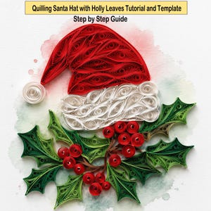 May include: A paper quilling art piece depicting a Santa hat with a red top and white brim, accompanied by green holly leaves and red berries. The text reads: Quilling Santa Hat with Holly Leaves Tutorial and Template Step by Step Guide.