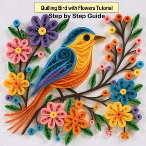 May include: A colorful quilled bird with flowers tutorial. The bird is yellow, orange, and blue, perched on a brown branch with vibrant flowers in pink, purple, yellow, and blue. The text at the top reads "Quilling Bird with Flowers Tutorial Step by Step Guide."