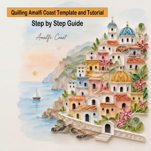 May include: A paper quilling art project titled Quilling Amalfi Coast Template and Tutorial Step by Step Guide. The image features a coastal town with colourful paper-rolled buildings, domes, and flowers, alongside a watercolour sea and sailboat.