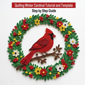 May include: A paper quilling art piece featuring a red cardinal bird perched on a brown branch, surrounded by a wreath of green leaves, red berries, and yellow and white flowers. The text reads Quilling Winter Cardinal Tutorial and Template.