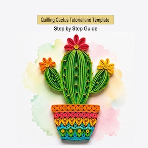 May include: A paper quilling art piece of a green cactus in a multi-coloured pot with orange, yellow, and red flowers. The text reads Quilling Cactus Tutorial and Template Step by Step Guide. The design features intricate coiled paper strips.