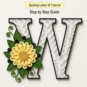 May include: A paper quilling tutorial titled Quilling Letter W Tutorial Step by Step Guide. The letter W is outlined in black and filled with white paper coils. A large yellow flower with green paper leaves is attached to the left side.