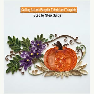 May include: A paper quilling art piece featuring an orange pumpkin, purple flowers, and green leaves. The text reads: Quilling Autumn Pumpkin Tutorial and Template. Step by Step Guide. The design includes intricate paper coils and swirls.