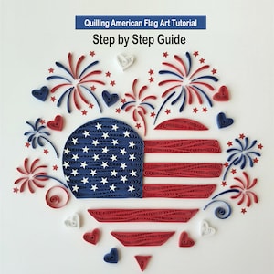 May include: A paper quilling art piece depicting the American flag, surrounded by red, white, and blue fireworks, hearts, and stars. The text at the top reads "Quilling American Flag Art Tutorial Step by Step Guide."