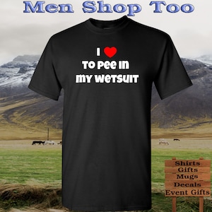 I Love To Pee In My Wetsuit Diving Divers   | Tank Tops & Tee T Shirts