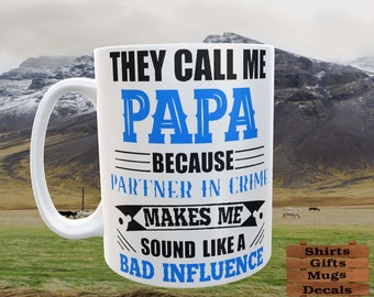 Sie nennen mich ""Dad, Papa, Grandpa"" Partner in Kriminalität Bad Influence |." 15 Unzen Becher