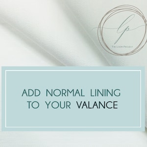 May include: A light blue rectangle with a white border, containing the text "ADD NORMAL LINING TO YOUR VALANCE". The background is a white fabric with a subtle texture.
