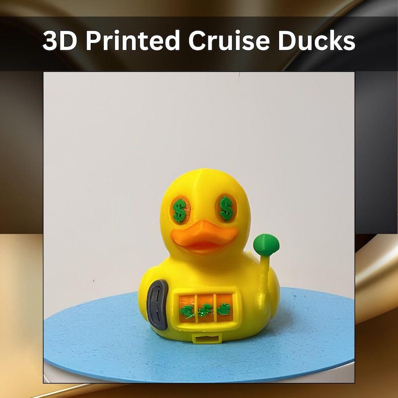 A yellow 3D printed duck figurine featuring green dollar sign eyes, an orange beak, and a slot machine design on its chest with a green lever on the side. The text 3D Printed Cruise Ducks is displayed above the object.