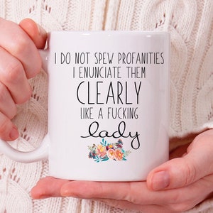 I Do Not Spew Profanities I Enunciate Them Clearly Like A Fucking Lady Mug N730