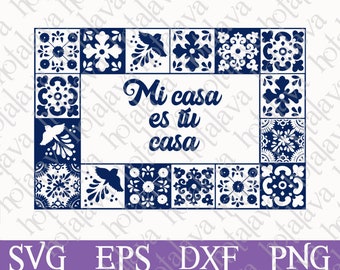 Mi casa es tu casa Svg, Mexican Talavera Svg, Downloadable file, Digital Svg, laser compatible file, Laser ready Svg, Mexican Wall Decor