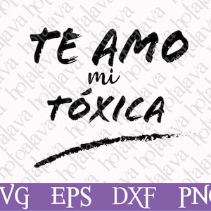 Te amo Toxica svg, svg download, tshirt print, mi toxica, tu toxica, laser compatible, Fichier téléchargeable, Amour mexicain, SVG, Cadeau artisanal Svg