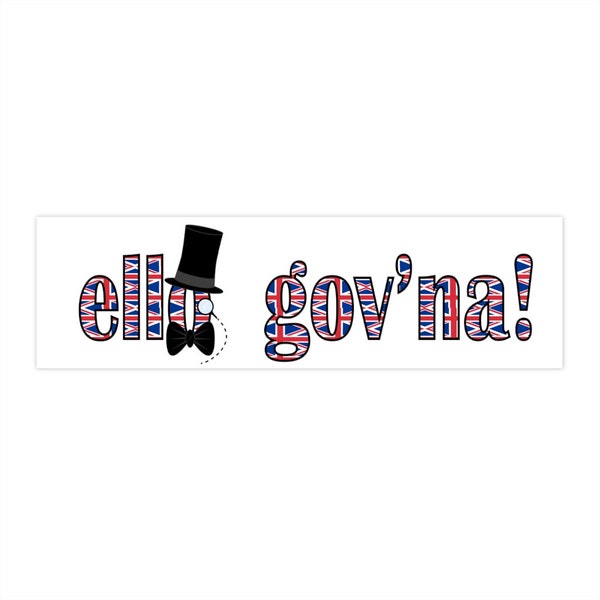 Ello Gov'na Bumper Sticker