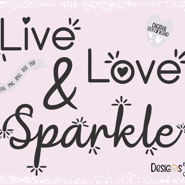 Live Love and Sparkle Digital Download Cutting File, Positive Quote, SVG file for Cricut, Silhouette, ScanNCut, Svg, Png, Jpeg, Pdf, Dxf