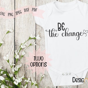 Be The Change SVG, Digital Download, Cricut, Silhouette, SVG file for cutting machines, Svg, Pdf, Dxf, Jpeg, Png. Sneak a peak?