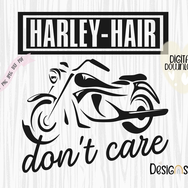 Harley hair Biker hair Don't care Digital Download, Print or Cut Design, SVG file for cutting machines, Svg, Pdf, Dxf, Jpeg, Png