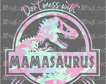 Pink Camo Don't Mess With Mamasaurus You'll Get Your Jurasskicked High Resolution 300DPI PNG, Sublimation, Ready To Print, Digital File Only