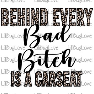 Behind Every Bad Bitch Is A Carseat Cheetah Print, Sublimation, PNG, High Resolution 300 DPI, Digital File Only, Leopard Print, Mom Life,mom