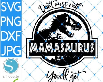 Don't Mess With Mamasaurus You'll Get Your Jurasskicked, SVG, png, jpg, dxf, mamasaurus tumbler image, cricut, silhouette cameo, mom life