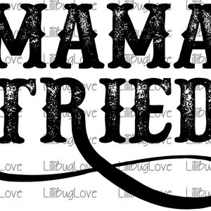 Mama Tried Distressed, Western, Country, Antique, High Resolution 300 DPI PNG, Sublimation, Cricut, Silhouette Studio, Digital File Only