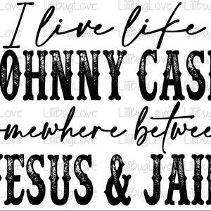 Vivo como Johnny Cash en algún lugar entre Jesús y la cárcel PNG, imagen de sublimación, occidental, erosionado, distorsionado, diseño de camiseta, hot seller