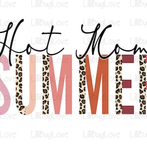 May include: Hot Mom Summer text in black cursive with a leopard print background in pink, peach, orange, and brown.