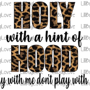 May include: A graphic design with a leopard print background. The text reads "HOLY with a hint of HOOD pray with me don't play with me".