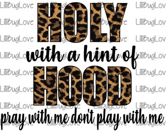 Holy With A Hint Of Hood Pray With Me Don't Play With Me Leopard PNG, High Resolution, 300 DPI, Sublimation File, Digital ImageCheetah Print