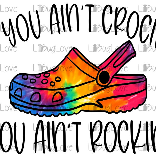 If You Ain’t Crocin' You Ain’t Rockin' Rainbow, Colorful Tie Dye PNG, Haute résolution, Image de sublimation, Conception de t-shirt, L’été doit avoir