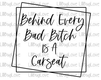 Behind Every Bad Bitch Is A Carseat PNG, High Resolution, 300 DPI, Sublimation, Sublimation File, digital file only, mom life, motherhood