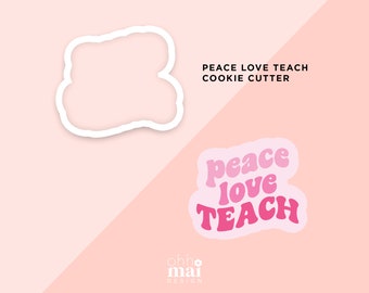 Peace Love Teach Cookie Cutter / Teacher Appreciation Cookie Cutter / 70s teacher Cookie Cutter / 3D Printed PLA Cookie Fondant Cutter