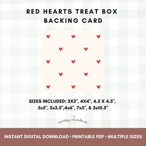 May include: A backing card with a pattern of small red hearts on a cream background. The text "RED HEARTS TREAT BOX BACKING CARD" is at the top. The card includes multiple sizes: 3x3", 4x4", 4.5 x 4.5", 5x5", 5x3.5", 4x6", 7x5", & 3x10.5".