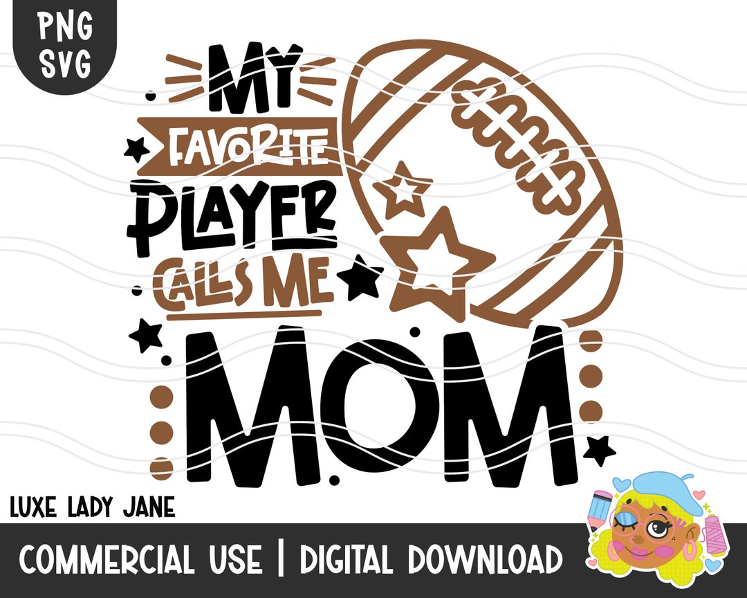 My Favorite Player Calls Me Mom SVG & PNG Football Mama, Family Svg