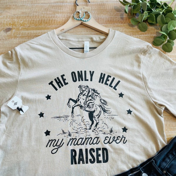 The Only Hell My Momma Ever Raised Tee