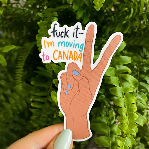 Funny Sticker "Fuck It I'm Moving to Canada" | Waterproof Vinyl Sticker Laptop Illustrated | Canadian Gift, Liberal Funny Gift, Small Gift