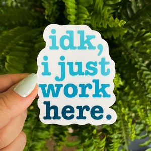 Funny I Don't Know I Just Work Here Sticker, Waterproof Vinyl Sticker Laptop Illustrated | Funny Coworker Gift, Small Gift Idea