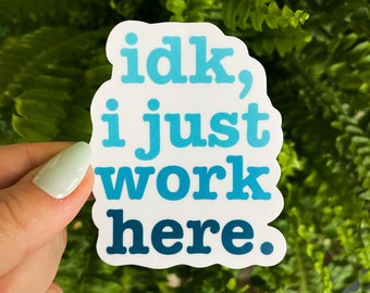 Funny I Don't Know I Just Work Here Sticker, Waterproof Vinyl Sticker Laptop Illustrated | Funny Coworker Gift, Small Gift Idea