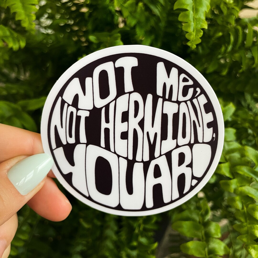 Fun Not Me Not Hermione Yoar Sticker Waterproof Vinyl Sticker ...