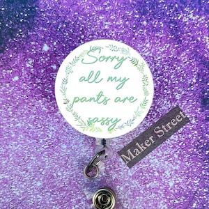 Sorry All My Pants Are Sassy Badge Reel or Pin - Free Shipping