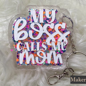My Boss Calls Me Mom Keychain Made of Acrylic and Filled with Glitter Color of Your Choice
