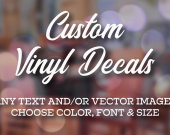 Custom Vinyl Decals - Make Your Own Personalized Decal - Car/ Window/ Laptop/ Bottle/ Glassware/ Wedding/ Business - Any Text/ Image/ Logo