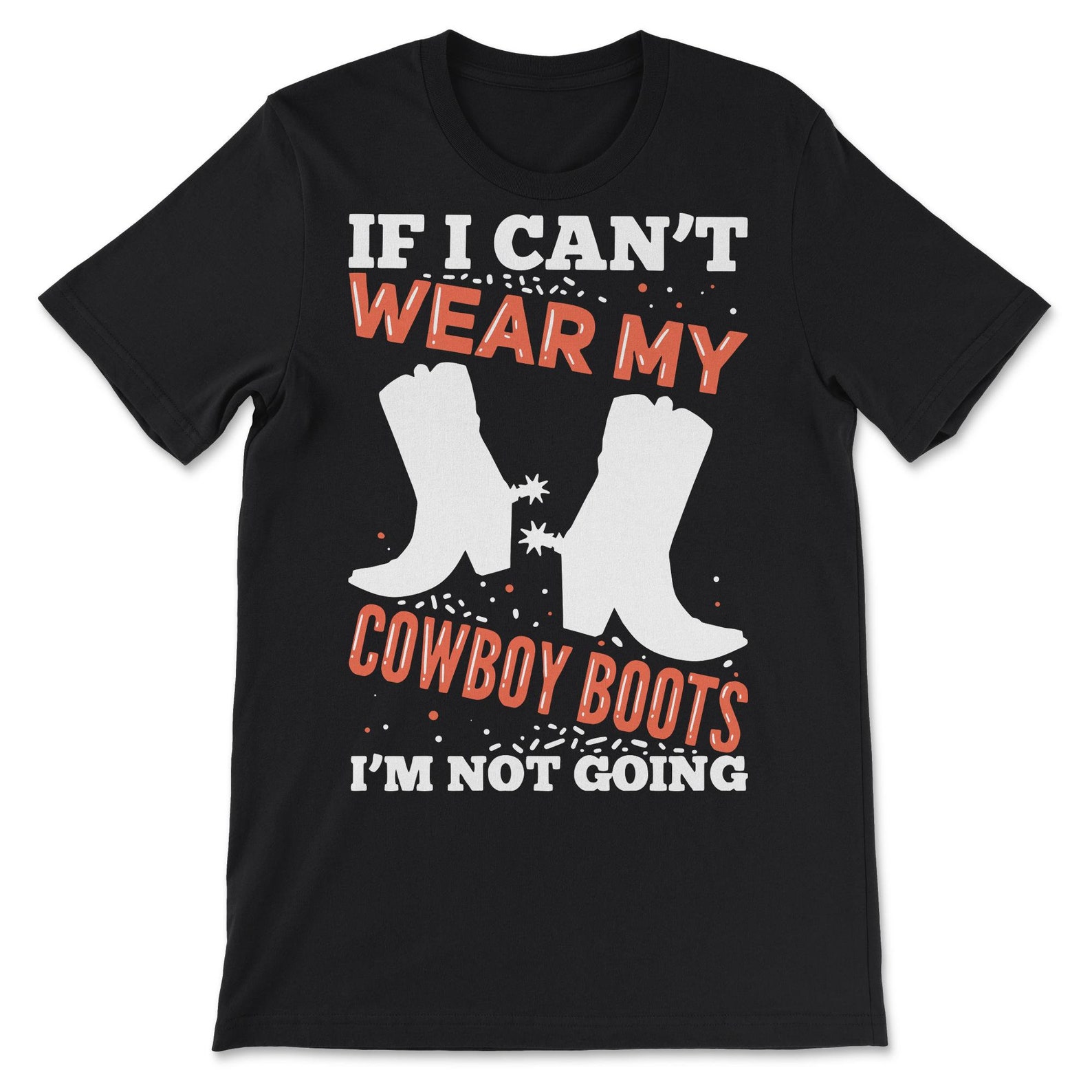 If I Can't Wear My Cowboy Boots I'm Not Going Etsy