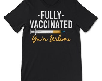 Pro-Vaccine Fully Vaccinated You're Welcome