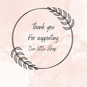 May include: A black and white illustration of a wreath with leaves and the text "Thank you for supporting our little shop".