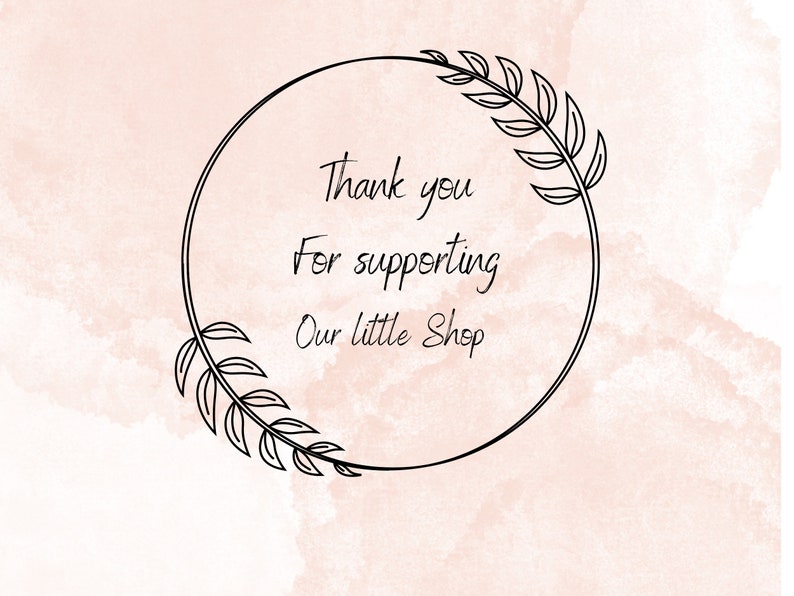 May include: A black and white illustration of a wreath with leaves and the text "Thank you for supporting our little shop".