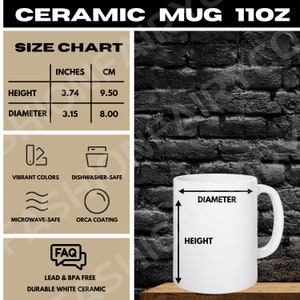 May include: White ceramic mug with black text that reads "DIAMETER" and "HEIGHT" with arrows pointing to the measurements. The mug is 11 ounces and has a height of 3.74 inches and a diameter of 3.15 inches. The mug is dishwasher, microwave, and orca coating safe. It is also lead and BPA free.